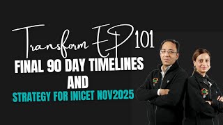 Transform Ep 101 | Final 90 Day Timelines and Strategy for INICET Nov2025
