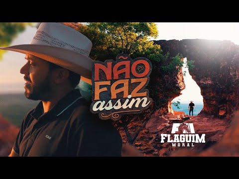 NÃO FAZ ASSIM - FLAGUIM MORAL (CLIPE OFICIAL 4K)