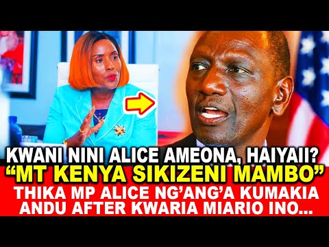 HAIIYAIIIII, MIMI SITAFICHA TENA...! THIKA MP ALICE NG’ANG’A KUMAKIA ANDU AFTER KWARIA MIARIO INO