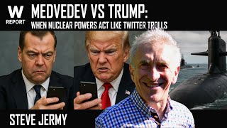 Medvedev vs Trump: When Nuclear Powers Act Like Twitter Trolls | Steve Jermy |