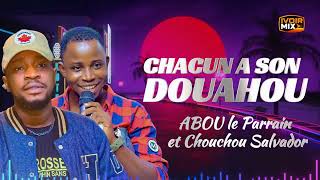ABOU LE PARRAIN Feat CHOUCHOU SALVADOR - CHACUN A SON DOUAHOU