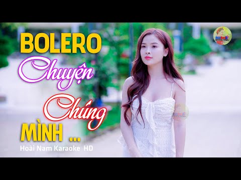 Chuyện Chúng Mình – Tình mình từ thuở tuổi đôi mươi… – Lk Bolero Mới Nhất Nghe Cực Thấm