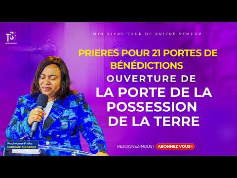 21 PORTES DE BENEDICTIONS  LA PORTE DE LA POSSESSION DE LA TERRE BY PROPHETESSE FRIDHA MANZIONI