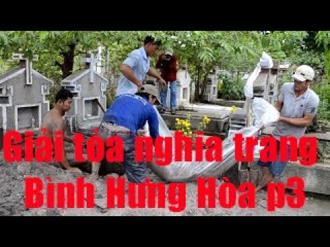 Giải tỏa nghĩa trang Bình Hưng Hòa ! Mộ anh Tăng Thanh Vân-Tập 3