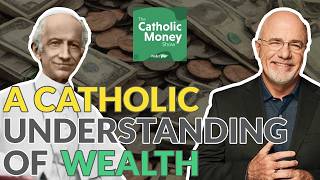 A Catholic Understanding of Wealth - Something Dave Ramsey Just Doesn't Understand