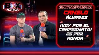 ¡CANELO ÁLVAREZ VA POR EL CAMPEONATO! “ESTO ES POR HONOR” 🥊 | Entrevista Exclusiva | Box Azteca