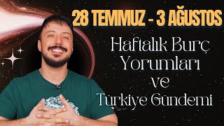 28 TEMMUZ - 3 AĞUSTOS Haftalık Burç Yorumlarım | Türkiye'nin Haritası ve Gündem | Can Aydoğmuş