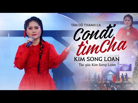 CON ĐI TÌM CHA – Tân Cổ Thánh Ca Xúc Động Đến Rơi Lệ 🌟 Kim Song Loan Truyền Cảm Xúc Đầy Linh Thiêng