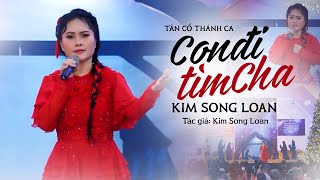CON ĐI TÌM CHA – Tân Cổ Thánh Ca Xúc Động Đến Rơi Lệ 🌟 Kim Song Loan Truyền Cảm Xúc Đầy Linh Thiêng