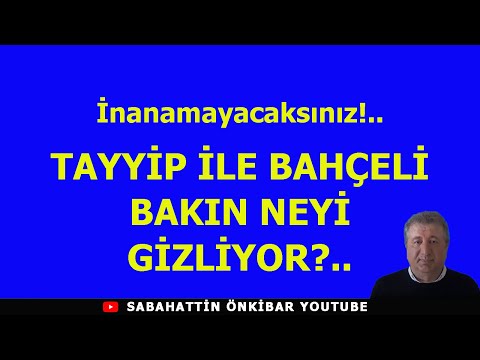 İnanamayacaksınız: TAYYİP İLE BAHÇELİ BAKIN NEYİ GİZLİYOR?..