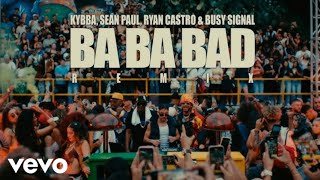 Kybba, Sean Paul, Ryan Castro, Busy Signal - Ba Ba Bad Remix (Official Video)