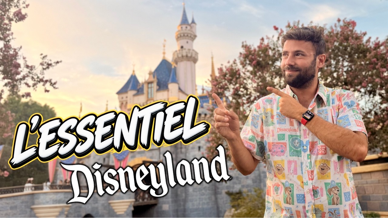 🏰 LE GUIDE ULTIME DE DISNEYLAND RESORT CALIFORNIE : TOUT CE QU’IL FAUT VOIR !