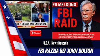 Eilmeldung: FBI Hausdurchsuchung bei ehemaligen Trump Sicherheitsberater John Bolton.