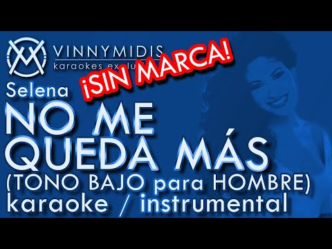 NO ME QUEDA MÁS (TONO BAJO para HOMBRE – SIN MARCA) (KARAOKE Instrumental) – Selena