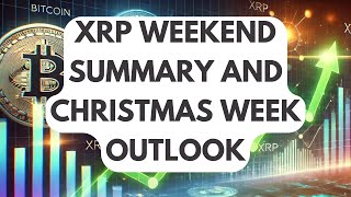 XRP WEEKEND SUMMARY AND CHRISTMAS WEEK OUTLOOK