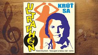 ULTRAPHON - Krúť sa   (Karol Duchoň - Tancujem s tebou rád - remix)