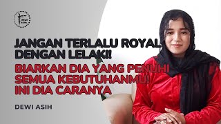 WANITA JANGAN TERLALU ROYAL DENGAN LELAKI! BIARKAN DIA YANG PENUHI SEMUA KEBUTUHANMU! INI CARANYA