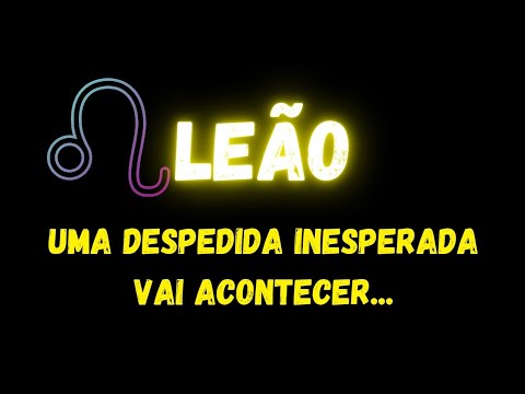 ♌️LEÃO😢UMA DESPEDIDA INESPERADA VAI ACONTECER...