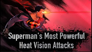 Superman's Most Powerful Heat Vision Attacks