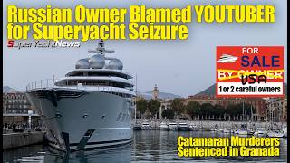 Russian Owner Blamed YOUTUBER for $300 Million Superyacht Seizure? | SY News Ep505