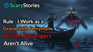 Rule : I Work as a Grave Shift Ferryman But the Passengers Aren’t Alive. |scary story