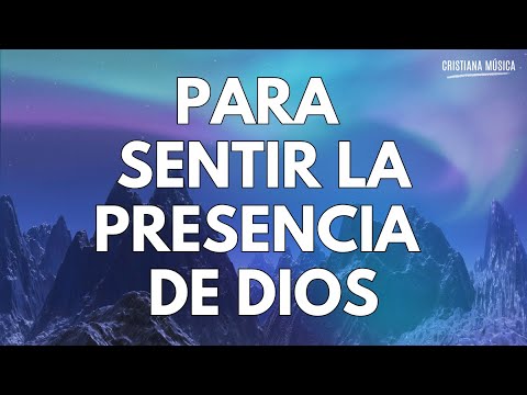 Música CRISTIANA para Sentir La PRESENCIA De DIOS / Hermosas Canciones Con PODER