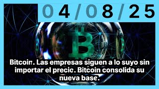 Bitcoin. Las empresas siguen a lo suyo sin importar el precio. Bitcoin consolida su nueva base.