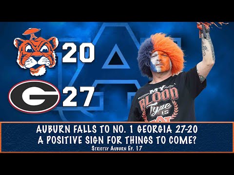 Auburn Falls to No. 1 Georgia 27-20 | A Positive Sign of Things To Come? | Strictly Auburn Ep. 17
