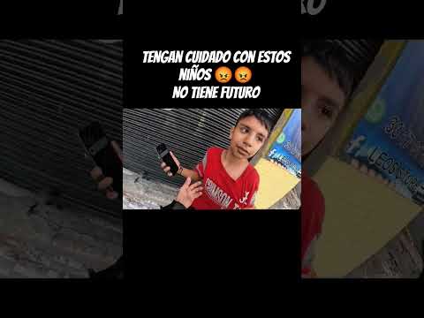tengan cuidado con estos niños no tienen futuro 😡😡😡