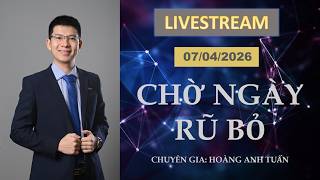 CHỜ NGÀY RŨ BỎ | LIVE STREAM NGÀY 07/04/2026 | Tuấn thích đầu tư