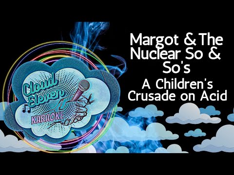 Margot & The Nuclear So & So’s – A Children’s Crusade on Acid – karaoke – instrumental