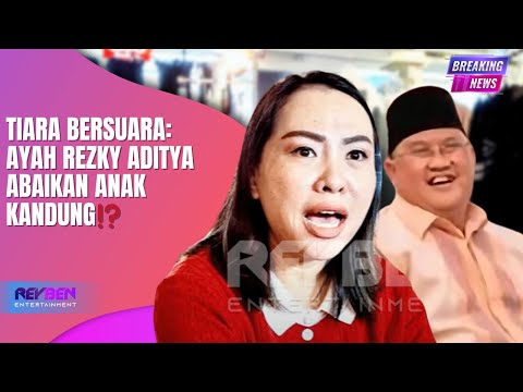 TIARA BERSUARA: AYAH REZKY ADITYA ABAIKAN ANAK KANDUNG⁉️