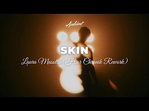 Laura Masotto - Skin (Hior Chronik Rework) [ambient classical cinematic]