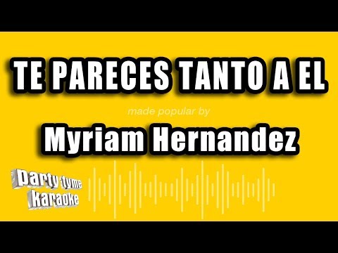 Myriam Hernandez – Te Pareces Tanto A El (Versión Karaoke)