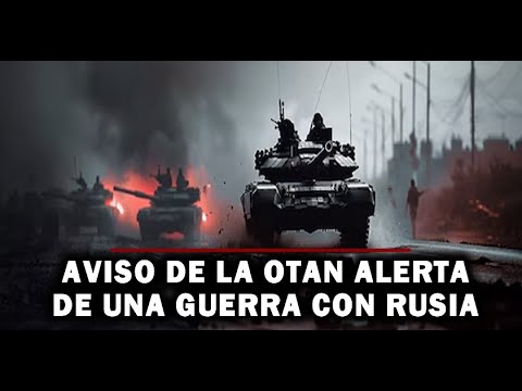 🚨Aviso de la OTAN : Es tiempo de adoptar mentalidad de una guerra contra Rusia