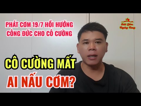 CÔ CƯỜNG MẤT AI NẤU CƠM PHÁT TỪ THIỆN Ở CHỢ BẾN THÀNH💥PHÁT CƠM 19/7 HỒI HƯỚNG CÔNG ĐỨC CHO CÔ CƯỜNG