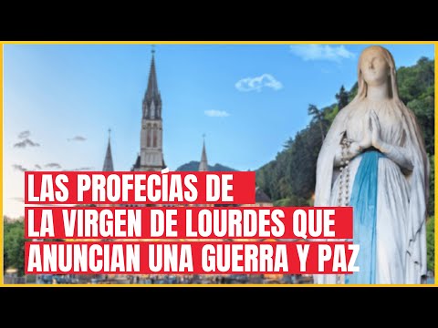 Las profecías ocultas de la Virgen de Lourdes que anuncian una guerra y paz