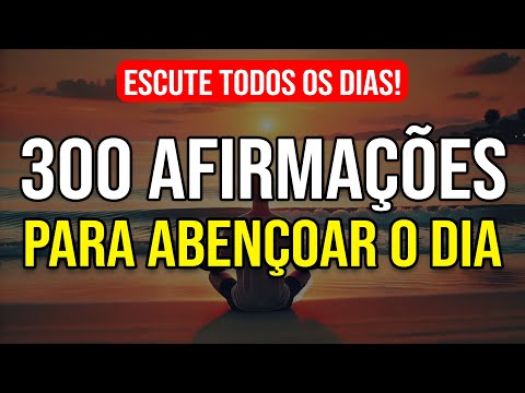 300 AFIRMAÇÕES PODEROSAS PARA UM DIA PERFEITO E ABENÇOADO - LEI DA ATRAÇÃO - ESCUTE TODAS AS MANHÃS