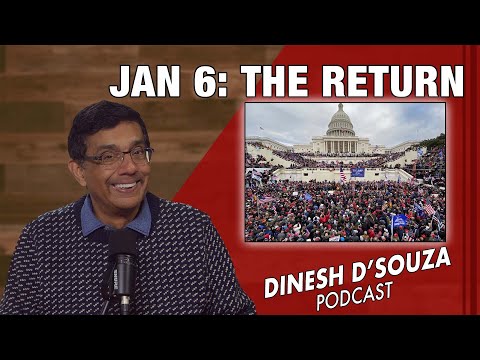 JAN 6 THE RETURN Dinesh D’Souza Podcast Ep994