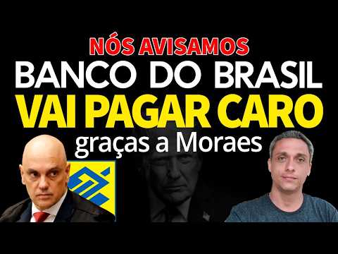 NÃO FOI FALTA DE AVISO - Banco do Brasil sofrerá MULTAS BILIONÁRIAS por causa do MORAES
