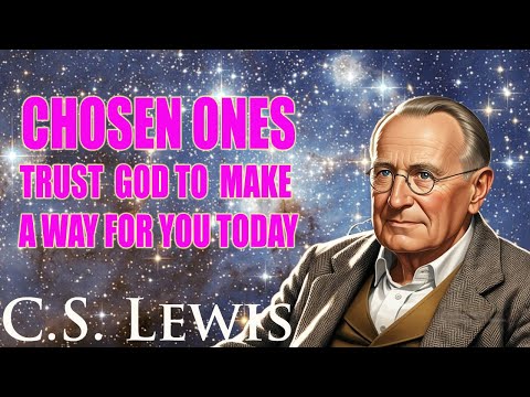 STOP WORRYING!!! CHOSEN ONES, Trust GOD To Make A Way For You Today...| C. S. Lewis