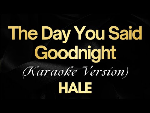 Hale – The Day You Said Goodnight (Karaoke)