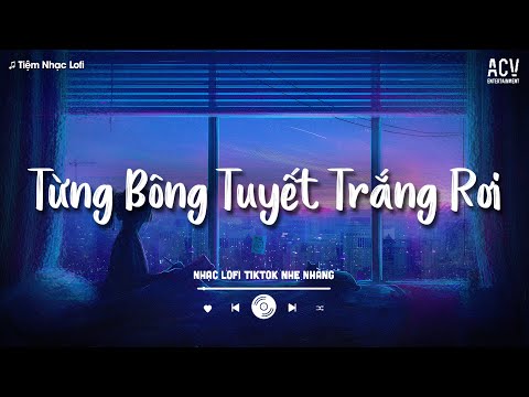 Nhạc Lofi 2025 - Mashup Tuyết Yêu Thương - Mochiii Cover | Từng Bông Tuyết Trắng Rơi Bên Thềm...