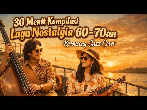 30 Menit Kompilasi Lagu Nostalgia 60-70an |Keroncong Jazz Cover