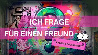 Kalshi & Polymarket  – Themenreihe "Ich frage für einen Freund"