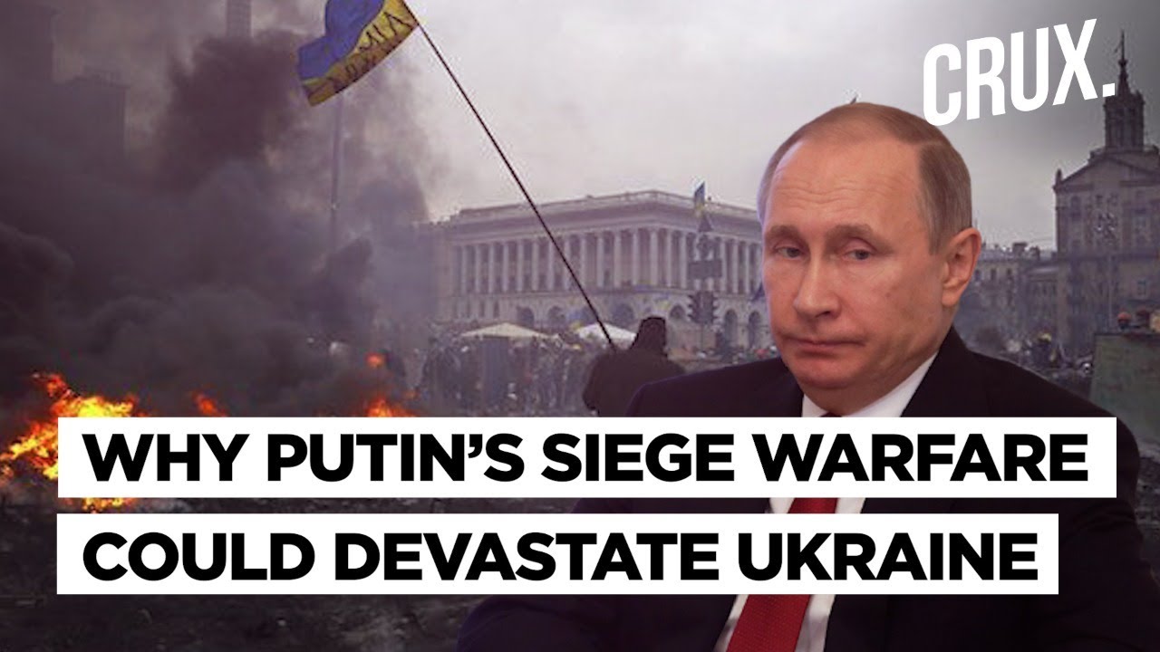 Why Putin’s Russian Army Adopting Siege Warfare Strategy In Ukraine Could Be Catastrophic