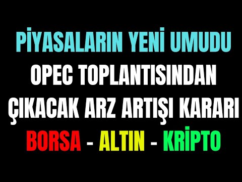 Borsa - Altın ve Kripto Paralar Opec Toplantısıyla Yeniden Şekil Alacak  ÖPÜLMEYİN..!