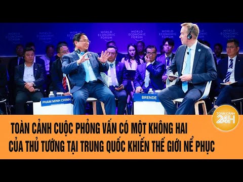 Toàn cảnh cuộc phỏng vấn có một không hai của Thủ tướng tại Trung Quốc  | Toàn cảnh 24h