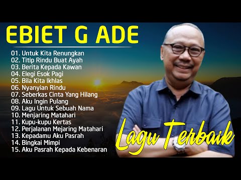 Ebiet G Ade Full Album - Lagu Ebiet G Ade Untuk Renungan Hidup Paling Populer Sepanjang Masa