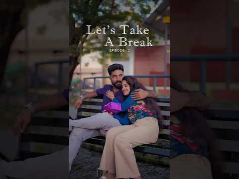 Ep:2- Let's Take a Break | ഇതോടുകൂടി ഇവൻ നന്നാകുമോ? #love #relationship #shorts #life #trending